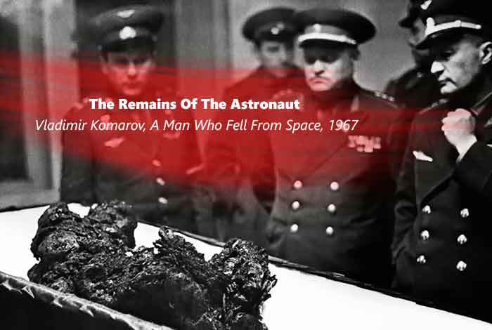  The Remains of The Astronaut Vladimir Komarov, A Man Who Fell From Space, 1967